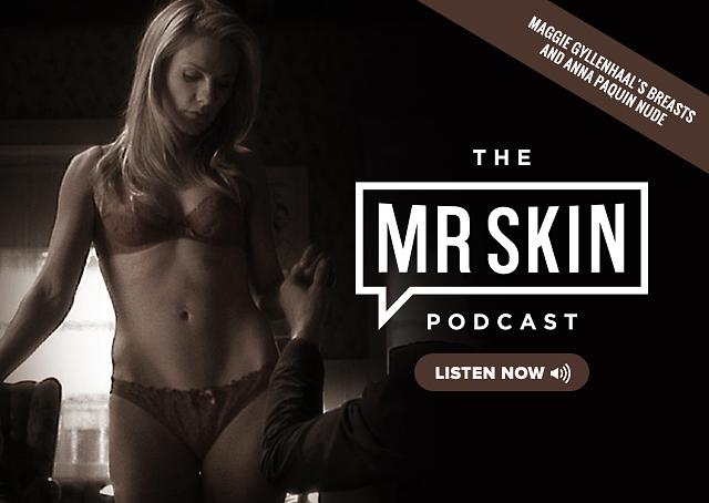 Mr. Skin Podcast Ep 170: Maggie Gyllenhaal’s Breasts and Anna Paquin Nude free nude pictures