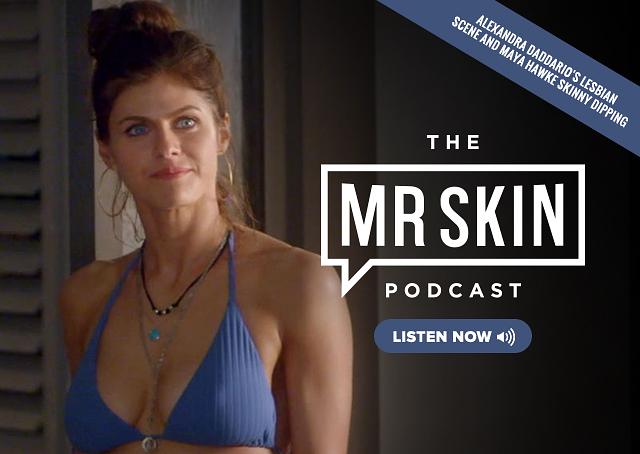 Mr. Skin Podcast Ep 164: Alexandra Daddario’s Lesbian Scene and Maya Hawke Skinny Dipping free nude pictures